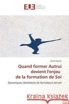 Quand former Autrui devient l'enjeu de la formation de Soi Pautier Cécile 9783841674715 Editions Universitaires Europeennes - książka