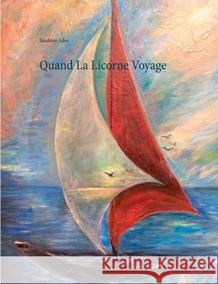 Quand La Licorne Voyage Sandrine Adso 9782322230372 Books on Demand - książka