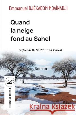 Quand la neige fond au Sahel Emmanuel Dj?kadom Mba?nadji 9782959490071 Editions Le Souffle - książka