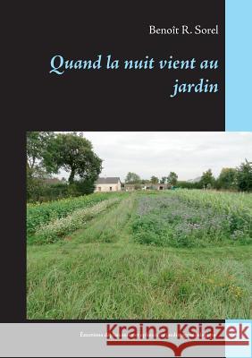 Quand la nuit vient au jardin: Emotions déplaisantes et ephexis du jardinage agroécologique Sorel, Benoît R. 9782322140152 Books on Demand - książka