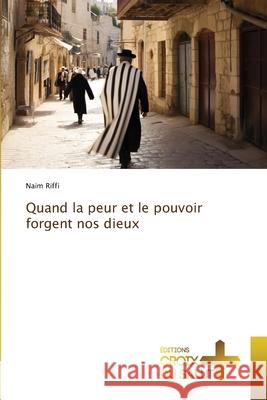 Quand la peur et le pouvoir forgent nos dieux Riffi, Naim 9786208863777 Éditions Croix du Salut - książka
