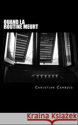Quand La Routine Meurt Christian Cambois 9781512283471 Createspace - książka