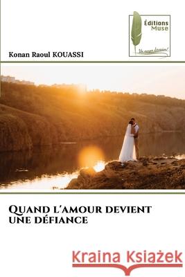 Quand l'amour devient une défiance Kouassi, Konan Raoul 9786209325359 Éditions Muse - książka