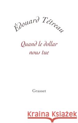 Quand le dollar nous tue Tetreau-E 9782246786139 Grasset - książka