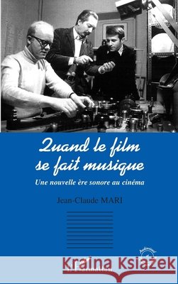 Quand le film se fait musique: Une nouvelle ?re sonore au cin?ma Mari Jean-Claude                         9782296025837 Editions L'Harmattan - książka