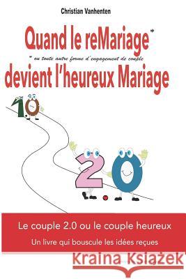 Quand Le Remariage Devient l'Heureux Mariage: Le (Veritable) Secret Du Couple Heureux Vanhenten, Christian 9782960147650 Editions de La Bienveillance - książka