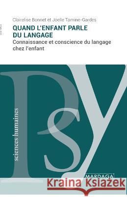 Quand l'enfant parle du langage: Connaissance et conscience du langage chez l'enfant Clairelise Bonnet Joelle Tamine-Gardes  9782804722043 Mardaga Fonds - książka