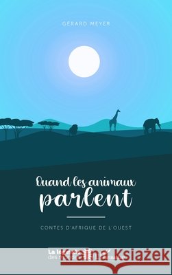 Quand les animaux parlent: Contes d'Afrique de l'ouest A partir de 10 ans Meyer, Gérard 9782343206967 Editions L'Harmattan - książka