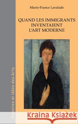 Quand les immigrants inventaient l'art moderne Marie-France Lavalade 9782336566290 Editions L'Harmattan - książka