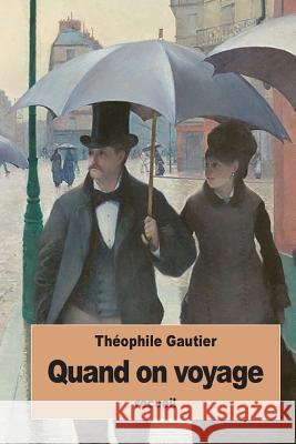 Quand on voyage Gautier, Theophile 9781535091046 Createspace Independent Publishing Platform - książka