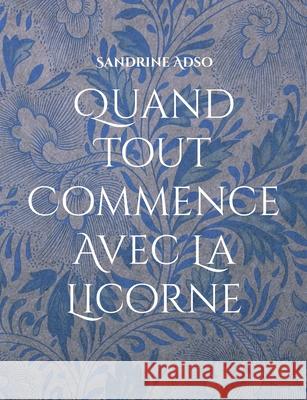 Quand Tout Commence Avec La Licorne Sandrine Adso 9782322391462 Books on Demand - książka
