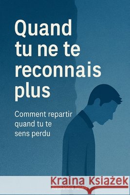 Quand tu ne te reconnais plus: Comment repartir quand tu te sens perdu Totaro, Alessandro 9798299102222 Independently Published - książka