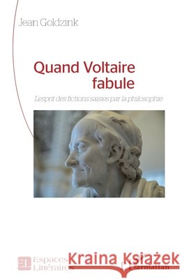Quand Voltaire fabule: L'esprit des fictions saisies par la philosophie Jean Goldzink 9782336420677 Editions L'Harmattan - książka