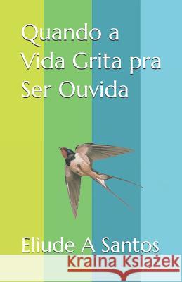 Quando a Vida Grita pra Ser Ouvida Eliude a Santos 9781731189585 Independently Published - książka