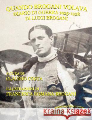 Quando Brogani volava: Diario di guerra di Luigi Brogani 1915-1918 Brogani, Francesca Romana 9788890892509 Ronin Film Production - książka