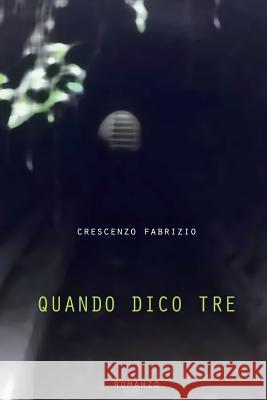 Quando dico tre: Romanzo Fabrizio, Crescenzo 9781535583169 Createspace Independent Publishing Platform - książka