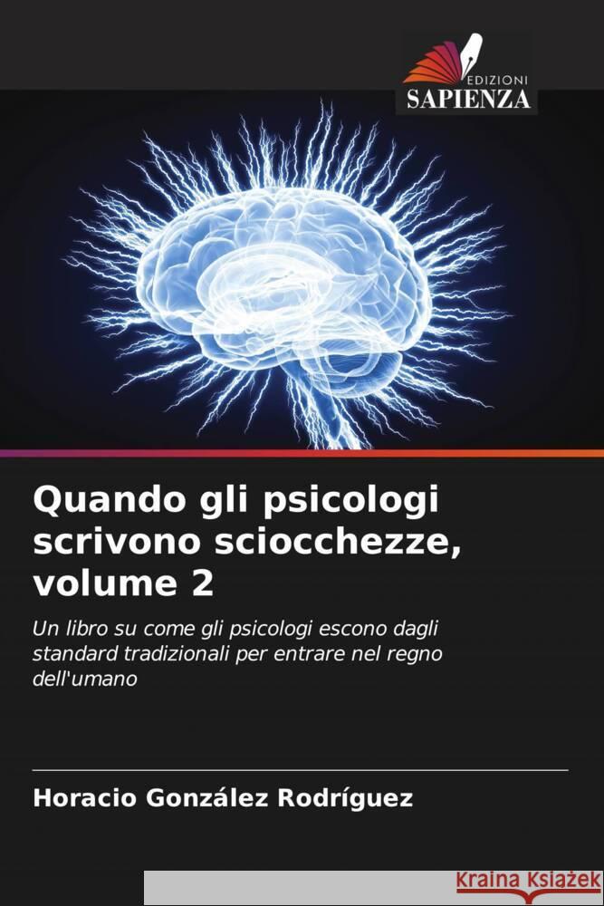 Quando gli psicologi scrivono sciocchezze, volume 2 González Rodríguez, Horacio 9786207066605 Edizioni Sapienza - książka