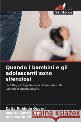 Quando i bambini e gli adolescenti sono silenziosi Robledo Querol, Katia, Lara Espina, Ismary, Pérez Benitez, Inés María 9786209742507 Edizioni Sapienza - książka