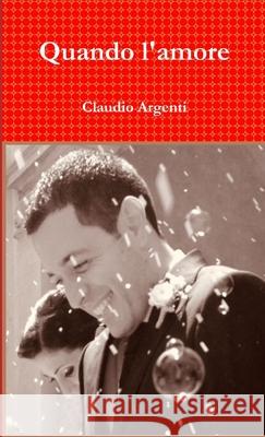 Quando l\'amore Claudio Argenti 9780244130640 Lulu.com - książka