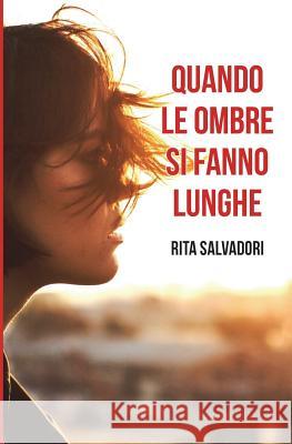 Quando le ombre si fanno lunghe Salvadori, Rita 9781717461605 Createspace Independent Publishing Platform - książka