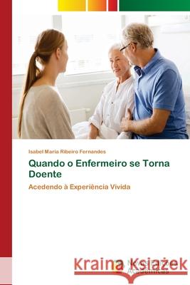 Quando o Enfermeiro se Torna Doente Fernandes, Isabel Maria Ribeiro 9786202177283 Novas Edicioes Academicas - książka