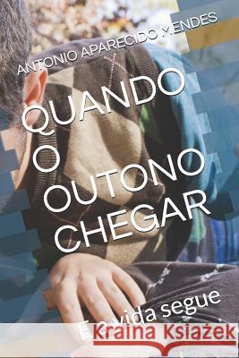 Quando O Outono Chegar: E a vida segue Antonio Mendes Antonio Aparecido Mendes 9781095598689 Independently Published - książka