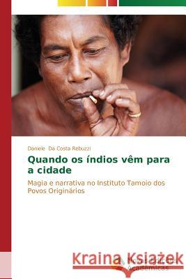 Quando os índios vêm para a cidade Da Costa Rebuzzi Daniele 9783639611328 Novas Edicoes Academicas - książka