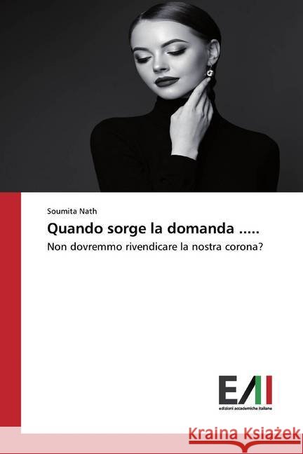 Quando sorge la domanda ..... : Non dovremmo rivendicare la nostra corona? Nath, Soumita 9786202089340 Edizioni Accademiche Italiane - książka