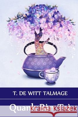Quanh Bàn Trà: Around The Tea Table, Vietnamese edition Talmage, T. De Witt 9781034362487 Chim Lac Press - książka