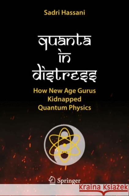 Quanta in Distress: How New Age Gurus Kidnapped Quantum Physics Sadri Hassani 9783031652585 Springer - książka