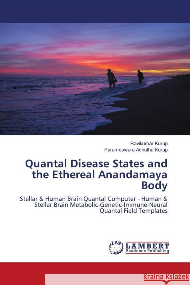 Quantal Disease States and the Ethereal Anandamaya Body Kurup, Ravikumar, Achutha Kurup, Parameswara 9786208429805 LAP Lambert Academic Publishing - książka