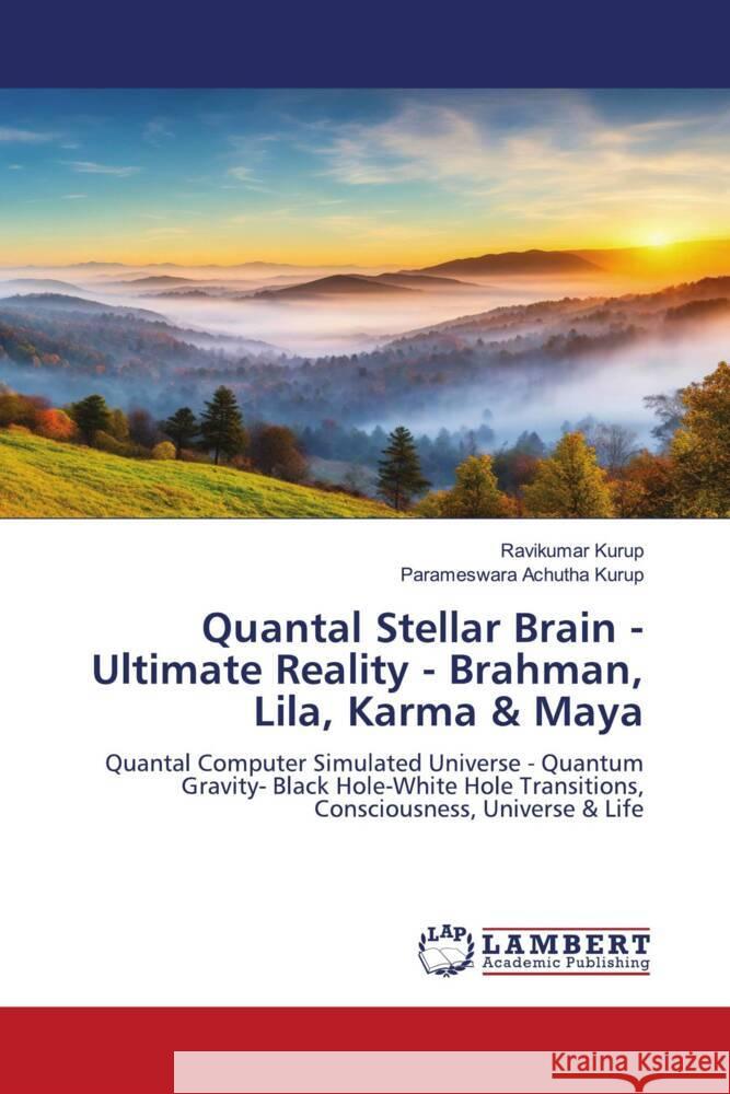 Quantal Stellar Brain - Ultimate Reality - Brahman, Lila, Karma & Maya Kurup, Ravikumar, Achutha Kurup, Parameswara 9786208421922 LAP Lambert Academic Publishing - książka
