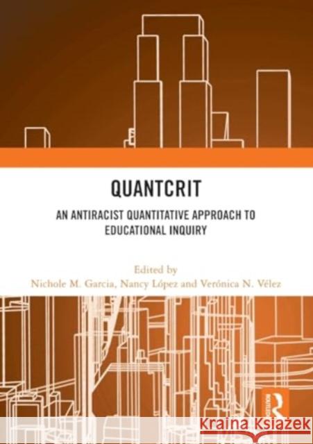 Quantcrit: An Antiracist Quantitative Approach to Educational Inquiry Nichole M. Garcia Nancy L?pez Ver?nica N. V?lez 9781032462455 Routledge - książka