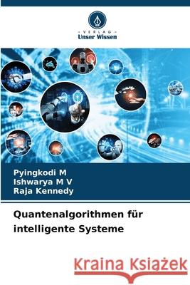 Quantenalgorithmen für intelligente Systeme M, Pyingkodi, M V, Ishwarya, Kennedy, Raja 9786209621116 Verlag Unser Wissen - książka