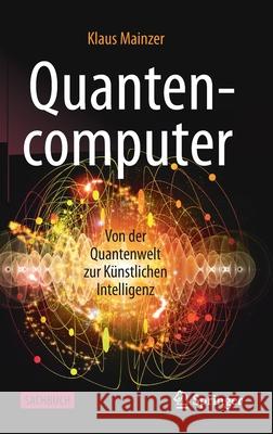 Quantencomputer: Von Der Quantenwelt Zur Künstlichen Intelligenz Mainzer, Klaus 9783662619971 Springer - książka