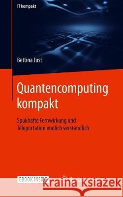 Quantencomputing Kompakt: Spukhafte Fernwirkung Und Teleportation Endlich Verständlich Just, Bettina 9783662618882 Springer Vieweg - książka