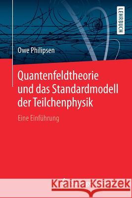 Quantenfeldtheorie Und Das Standardmodell Der Teilchenphysik: Eine Einführung Philipsen, Owe 9783662578193 Springer Spektrum - książka