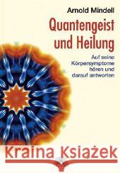 Quantengeist und Heilung : Auf seine Körpersymptome hören und darauf antworten Mindell, Arnold   9783866160361 Via Nova - książka