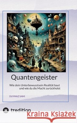 Quantengeister: Wie dein Unterbewusstsein Realität baut und wie du die Macht zurückholst Sami, Duymaz 9783384904522 Tredition Gmbh - książka