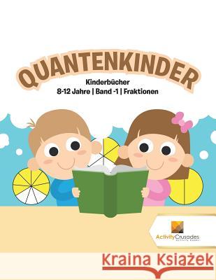 Quantenkinder: Kinderbücher 8-12 Jahre Band -1 Fraktionen Activity Crusades 9780228222576 Activity Crusades - książka
