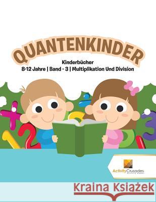 Quantenkinder: Kinderbücher 8-12 Jahre Band - 3 Multiplikation Und Division Activity Crusades 9780228222590 Activity Crusades - książka