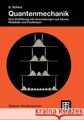 Quantenmechanik: Eine Einführung Mit Anwendungen Auf Atome, Moleküle Und Festkörper Scherz, Udo 9783519032465 Vieweg+teubner Verlag - książka