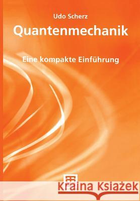 Quantenmechanik: Eine Kompakte Einführung Scherz, Udo 9783519005216 Vieweg+teubner Verlag - książka