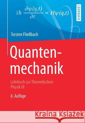Quantenmechanik: Lehrbuch Zur Theoretischen Physik III Fließbach, Torsten 9783662580301 Springer Spektrum - książka
