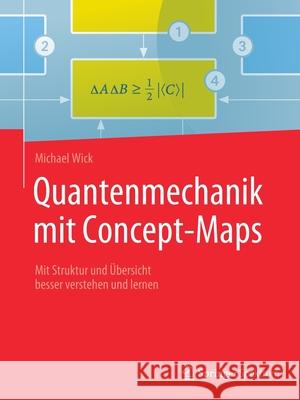 Quantenmechanik Mit Concept-Maps: Mit Struktur Und Übersicht Besser Verstehen Und Lernen Wick, Michael 9783662594230 Springer Spektrum - książka