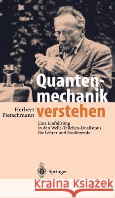 Quantenmechanik Verstehen: Eine Einführung in Den Welle-Teilchen-Dualismus Für Lehrer Und Studierende Pietschmann, Herbert 9783540429777 Springer, Berlin - książka