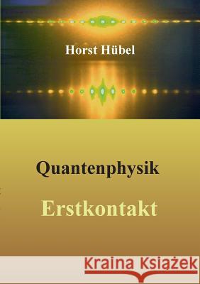 Quantenphysik - Erstkontakt Horst Hubel 9783734759925 Books on Demand - książka