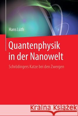 Quantenphysik in Der Nanowelt: Schrödingers Katze Bei Den Zwergen Lüth, Hans 9783662443392 Springer Spektrum - książka