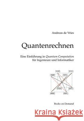 Quantenrechnen: Eine Einführung in Quantum Computation für Ingenieure und Informatiker Vries, Andreas De 9783844817928 Books on Demand - książka