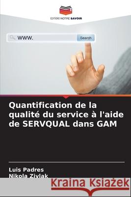 Quantification de la qualité du service à l'aide de SERVQUAL dans GAM Padres, Luis, Zivlak, Nikola 9786209205026 Editions Notre Savoir - książka